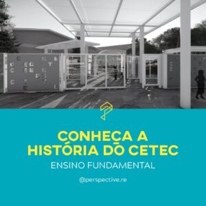 CONHEÇA A HISTÓRIA DO CETEC – ENSINO FUNDAMENTAL